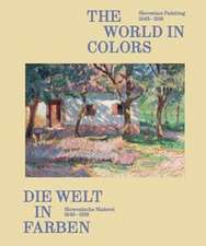 Die Welt in Farben. Slowenische Malerei 1848-1918 / The World in Colors: Slovenian Painting 1848¿1918