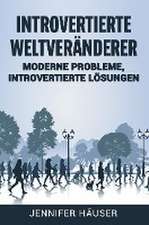 Introvertierte Weltveränderer: Moderne Probleme, introvertierte Lösungen