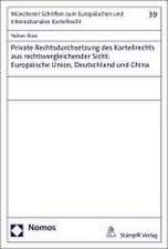 Private Rechtsdurchsetzung des Kartellrechts aus rechtsvergleichender Sicht: Europäische Union, Deutschland und China