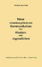 Neue entwicklungsfördernde Kommunikation mit Kindern und Jugendlichen