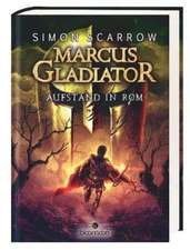 Marcus Gladiator 03. Aufstand in Rom