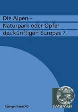 Die Alpen — Naturpark oder Opfer des künftigen Europas?