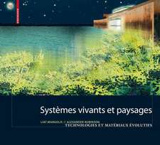 Systèmes vivants et paysage – Technologies et matériaux évolutifs pour l architecture du paysage