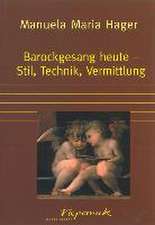 Barockgesang heute - Stil, Technik, Vermittlung