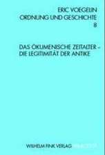 Das Ökumenische Zeitalter - Die Legitimität der Antike.Ordnung und Geschichte 8