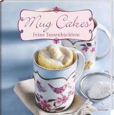 Mug Cakes - Feine Tassenküchlein