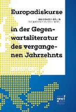 Europadiskurse in der Gegenwartsliteratur des vergangenen Jahrzehnts