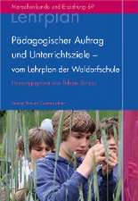 Pädagogischer Auftrag und Unterrichtsziele - vom Lehrplan der Waldorfschule