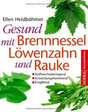 Gesund mit Brennessel, Löwenzahn und Rauke