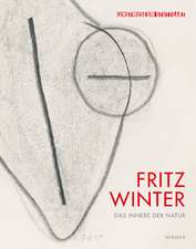 Fritz Winter. Das Innere der Natur