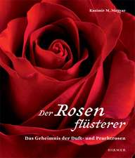 Der Rosenflusterer: Das Geheimnis Der Duft Und Prachtrosen