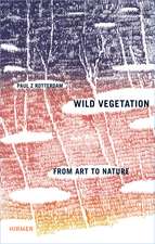 Paul Z. Rotterdam: Wild Vegetation - From Art to Nature