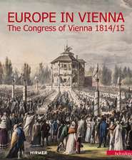 Europe in Vienna: The Congress of Vienna 1814/15