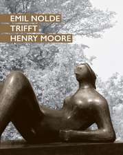 Emil Nolde trifft Henry Moore