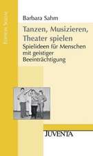 Tanzen, Musizieren, Theater spielen