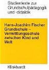 Grundschule: Vermittlungsschule zwischen Kind und Welt