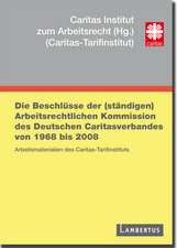 Die Beschlüsse der (ständigen) Arbeitsrechtlichen Kommission des Deutschen Caritasverbandes von 1968 bis 2008