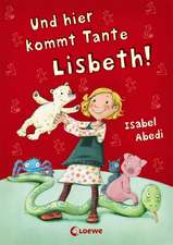 Und hier kommt Tante Lisbeth!