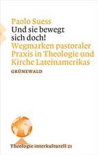 Und Sie Bewegt Sich Doch!: Wegmarken Pastoraler Praxis in Theologie Und Kirche Lateinamerikas