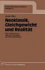 Neoklassik, Gleichgewicht und Realität: Eine Untersuchung über die Grundlagen der Wirtschaftstheorie