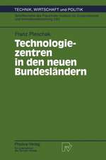 Technologiezentren in den neuen Bundesländern: Wissenschaftliche Analyse und Begleitung des Modellversuchs „Auf- und Ausbau von Technologie- und Gründerzentren in den neuen Bundesländern“ des Bundesforschungsministeriums