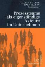 Prozessteams als eigenständige Akteure im Unternehmen