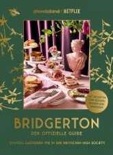 Bridgerton. Der offizielle Guide: Stilvoll Gastgeben wie in der britischen High Society