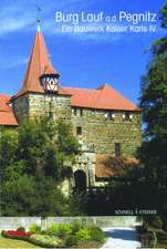 Burg Lauf A. D. Pegnitz: Ein Bauwerk Kaiser Karls IV.