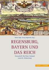 Regensburg, Bayern Und Das Reich: Festschrift Fur Peter Schmid Zum 65. Geburtstag