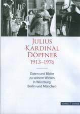 Julius Kardinal Dopfner (1913-1976): Daten Und Bilder Zu Seinem Wirken in Wurzburg, Berlin Und Munchen