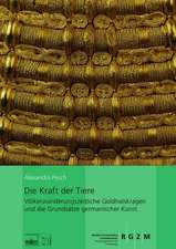 Die Kraft Der Tiere: Volkerwanderungszeitliche Goldhalskragen Und Die Grundsatze Germanischer Kunst