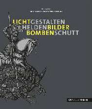 Lichtgestalten, Heldenbilder, Bombenschutt