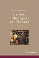 La Cour de Bourgogne Et L'Europe: Le Rayonnement Et Les Limites D'Un Modele Culturel