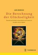 Die Berechnung Der Gluckseligkeit: Statistik Und Politik in Deutschland Und Frankreich Im Spaten Ancien Regime