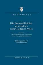 Die Protokollbucher Des Ordens Vom Goldenen Vlies, 3.: Das Ordensfest 1473 in Valenciennes Unter Herzog Karl Dem Kuhnen