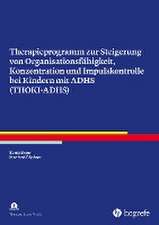 Therapieprogramm zur Steigerung von Organisationsfähigkeit, Konzentration und Impulskontrolle bei Kindern mit ADHS (THOKI-ADHS)