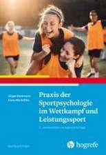 Praxis der Sportpsychologie im Wettkampf und Leistungssport