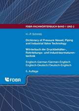 Dictionary of Pressure Vessel, Piping and Industrial Valve Technology / Wörterbuch der Druckbehälter-, Rohrleitungs- und Industriearmaturentechnik