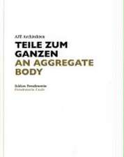 AFF Architekten. Teile zum Ganzen/ AFF Architects: An Aggregate Body