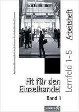 Fit für den Einzelhandel 1. Lernfeld 1-5. Arbeitsheft