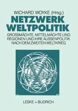 Netzwerk Weltpolitik: Großmächte, Mittelmächte und Regionen und ihre Außenpolitik nach dem Zweiten Weltkrieg