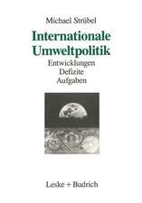 Internationale Umweltpolitik: Entwicklungen — Defizite — Aufgaben