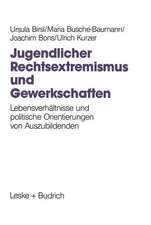 Jugendlicher Rechtsextremismus und Gewerkschaften: Lebensverhältnisse und politische Orientierungen von Auszubildenden