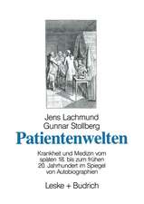 Patientenwelten: Krankheit und Medizin vom späten 18. bis zum frühen 20. Jahrhundert im Spiegel von Autobiographien