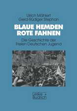 Blaue Hemden — Rote Fahnen: Die Geschichte der Freien Deutschen Jugend