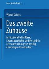 Das zweite Zuhause: Institutionelle Einflüsse, Lebensgeschichte und Persönlichkeitsentwicklung von dreißig ehemaligen Heimkindern