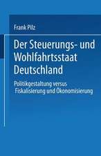 Der Steuerungs- und Wohlfahrtsstaat Deutschland: Politikgestaltung versus Fiskalisierung und Ökonomisierung