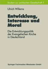 Entwicklung, Interesse und Moral: Die Entwicklungspolitik der Evangelischen Kirche in Deutschland