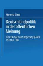 Deutschlandpolitik in der öffentlichen Meinung: Einstellungen und Regierungspolitik in der Bundesrepublik Deutschland 1949 bis 1990