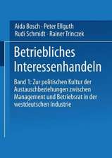 Betriebliches Interessenhandeln: Band 1: Zur politischen Kultur der Austauschbeziehungen zwischen Management und Betriebsrat in der westdeutschen Industrie